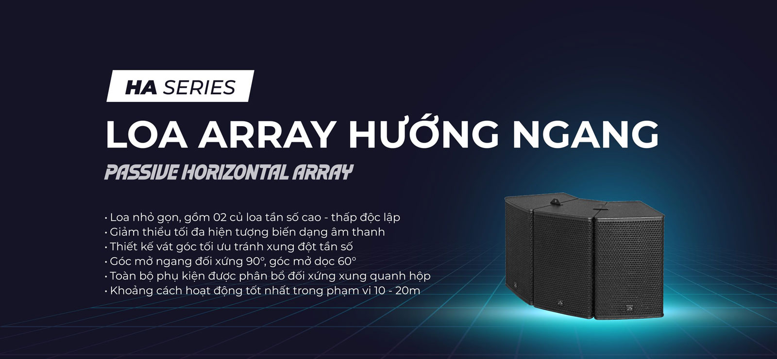 Loa Array Hướng Ngang HA Series nhỏ gọn chất lượng cao  Loa Array Hướng Ngang HA Series cho hội trường và sân khấu 