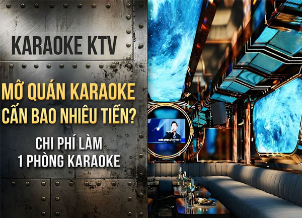 Mở Quán Karaoke Cần Bao Nhiêu Tiền?Chi Phí Làm 1 Phòng Karaoke